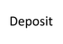 Deposit